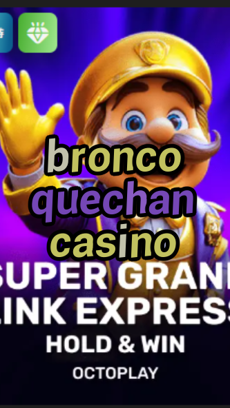bronco quechan casino-w4cy2mdjlx2bf.com